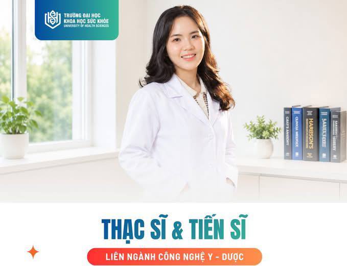 Trường Đại học Khoa học Sức khỏe tuyển sinh chương trình Thạc sĩ và Tiến sĩ liên ngành Công nghệ y - dược